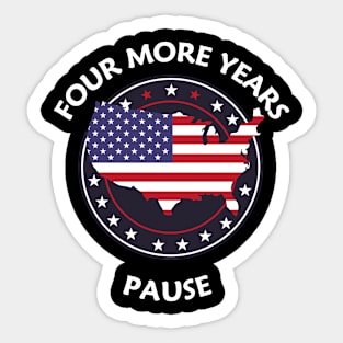 "Four More Years Pause" Political Satire Graphic Tee Sticker